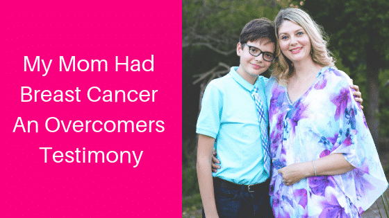 My Mom Had Breast Cancer An Overcomers Testimony